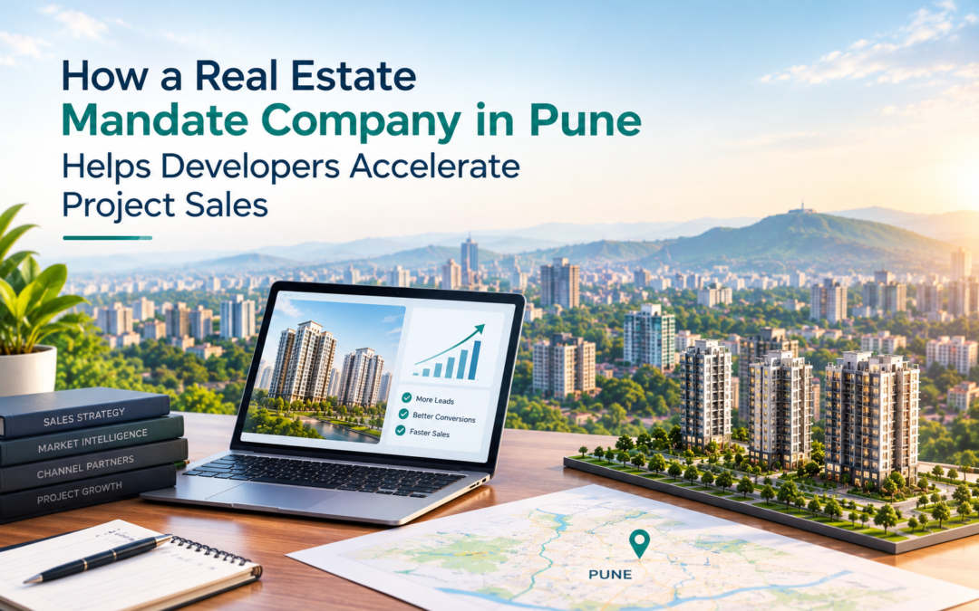 How a Real Estate Mandate Company in Pune Helps Developers Accelerate Project Sales